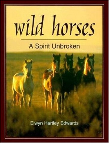 Wild Horses: A Spirit Unbroken (9780896585164) by Hartley Edwards, Elwyn