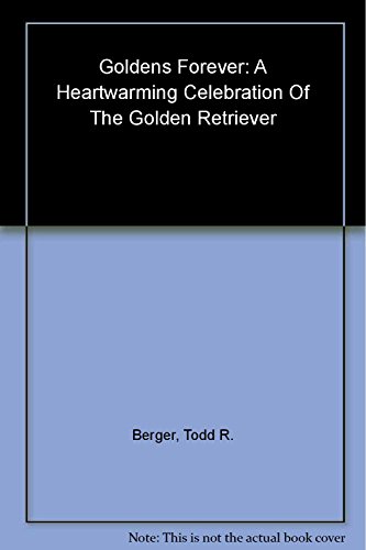 Stock image for Goldens Forever: A Heartwarming Celebration of the Golden Retriever (Petlife Library) for sale by Ergodebooks