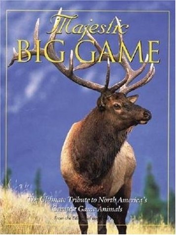 Beispielbild fr Majestic Big Game : The Ultimate Tribute to North America's Greatest Game Animals zum Verkauf von Better World Books