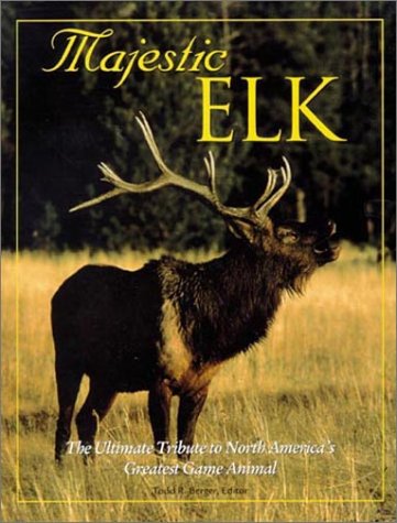 Imagen de archivo de Majestic Elk: The Ultimate Tribute to North America's Greatest Game Animal a la venta por ThriftBooks-Atlanta