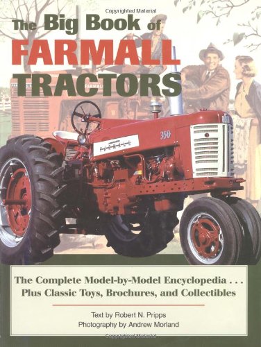 Stock image for The Big Book of Farmall Tractors: The Complete Model-By-Model Encyclopedia-- Plus Classic Toys, Brochures, and Collectibles for sale by KuleliBooks