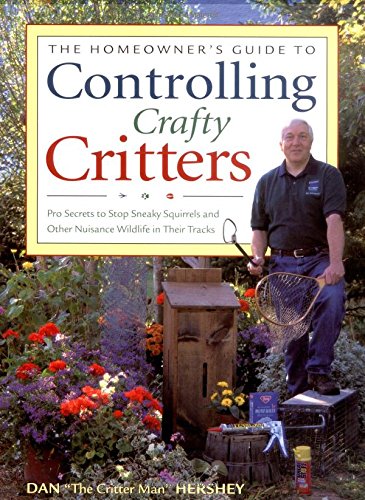 Stock image for Controlling Crafty Critters : Pro Secrets for Stopping Sneaky Squirrels and Other Crafty Critters in Their Tracks for sale by Better World Books