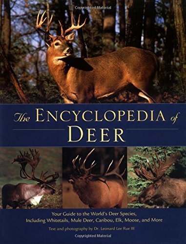 The Encyclopedia of Deer: Your Guide to the World's Deer Species Including Whitetails, Mule Deer, Caribou, Elk, Moose, and More - Rue, Leonard Lee