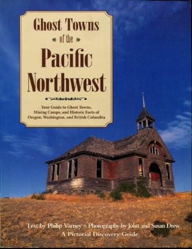 Stock image for Ghost Towns of the Pacific Northwest: Your Guide to Ghost Towns, Mining Camps, and Historic Forts of Oregon, Washington, and British Columbia for sale by Magus Books Seattle