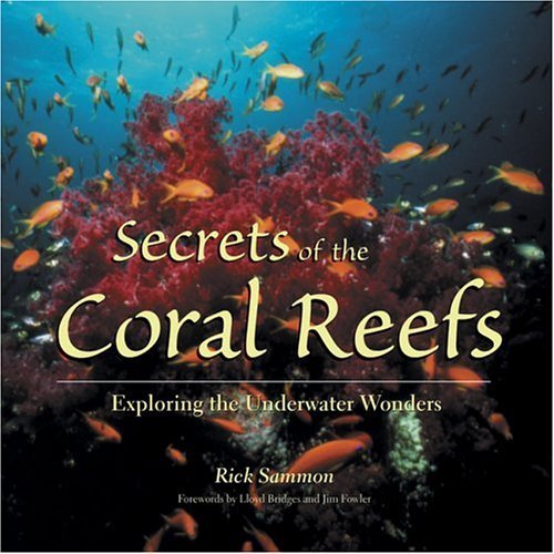 Stock image for Secrets of the Coral Reefs : Exploring the Underwater Wonders for sale by Better World Books