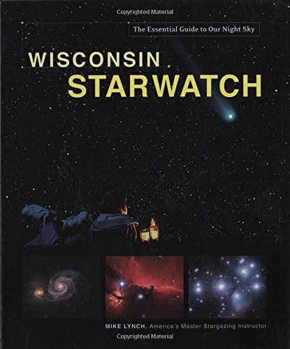 Imagen de archivo de Wisconsin Starwatch: The Essential Guide to Our Night Sky a la venta por Adventures Underground