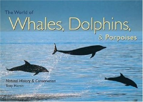 Stock image for The World of Whales, Dolphins, and Porpoises : Natural History and Conservation for sale by Better World Books: West