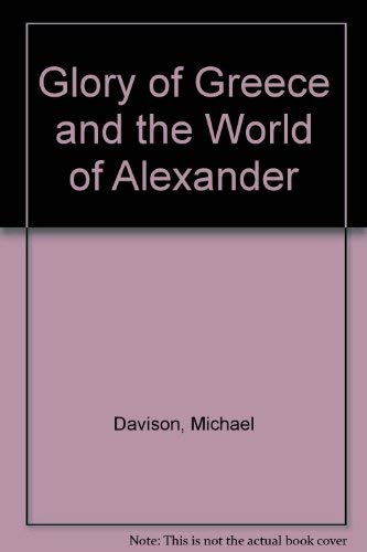 Imagen de archivo de The Glory of Greece and World of Alexander a la venta por Better World Books: West