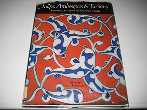 Imagen de archivo de TULIPS, ARABESQUES AND TURBANS Decorative Arts from the Ottoman Empire a la venta por AVON HILL BOOKS