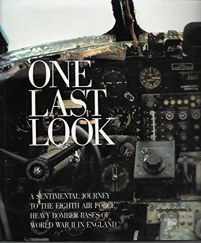 Imagen de archivo de One Last Look: A Sentimental Journey to the Eighth Air Force Heavy Bomber Bases of World War II in England a la venta por Books of the Smoky Mountains