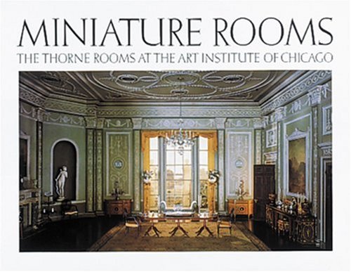 Beispielbild fr Miniature Rooms: The Thorne Rooms at the Art Institute of Chicago zum Verkauf von ThriftBooks-Dallas