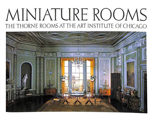 Stock image for Miniature Rooms: The Thorne Rooms at the Art Institute of Chicago for sale by ThriftBooks-Atlanta
