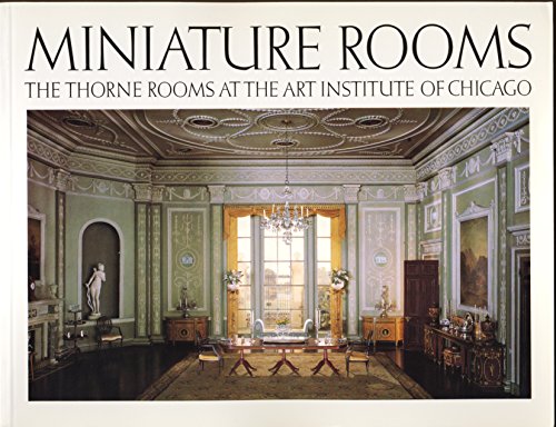 Imagen de archivo de Miniature Rooms: The Thorne Rooms at the Art Institute of Chicago a la venta por ThriftBooks-Atlanta