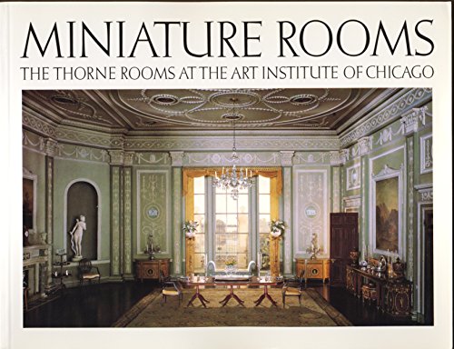 Stock image for Miniature Rooms: The Thorne Rooms at the Art Institute of Chicago for sale by Books of the Smoky Mountains