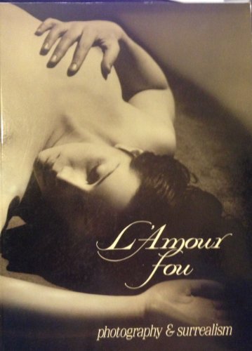 Stock image for L'amour fou: Photography & surrealism for sale by Powell's Bookstores Chicago, ABAA