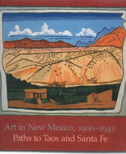 Art in New Mexico, 1900-1945: Paths To Taos and Santa Fe