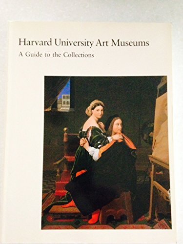 Stock image for Harvard University Art Museums : a guide to the collections : Arthur M. Sackler Museum, William Hayes Fogg Art Museum, Busch-Reisinger Museum for sale by austin books and more