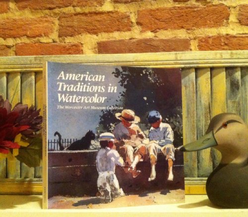 Imagen de archivo de American Traditions in Watercolor : The Worcester Art Museum Collection a la venta por Better World Books