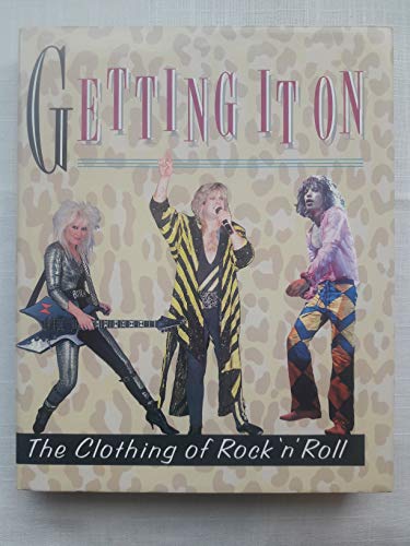 Stock image for Getting It on: The Clothing of Rock 'N' Roll for sale by HPB Inc.