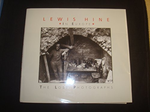 Lewis Hine in Europe - The Lost Photographs. - [Hine, Lewis] Kaplan, Daile.