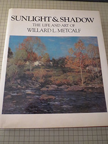 Imagen de archivo de Sunlight & Shadow The Life and Art of Willard L Metcalf a la venta por Always Superior Books