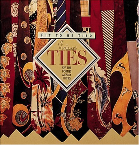 9780896597563: Fit to be Tied: Vintage Ties of the Forties and Early Fifties (Recollectibles)