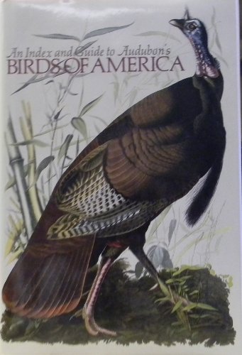 Stock image for An Index and Guide to Audubon's Birds of America : A Study of the Double-Elephant Folio of John James Audubon's BIRDS OF AMERICA, as Engraved by William H. Lizars and Robert Havell for sale by About Books
