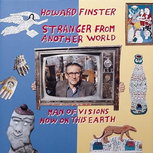 HOWARD FINSTER, STRANGER FROM ANOTHER WORLD: MAN OF VISIONS NOW ON THIS EARTH.
