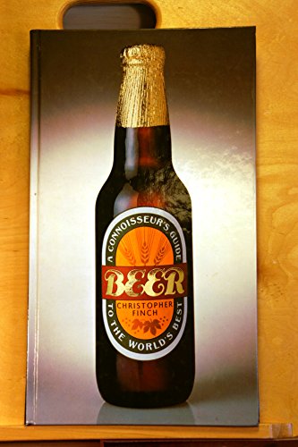 Beer: A Connoisseur's Guide to the World's Best (9780896599130) by Finch, Christopher;Welkerson, D. Phillips