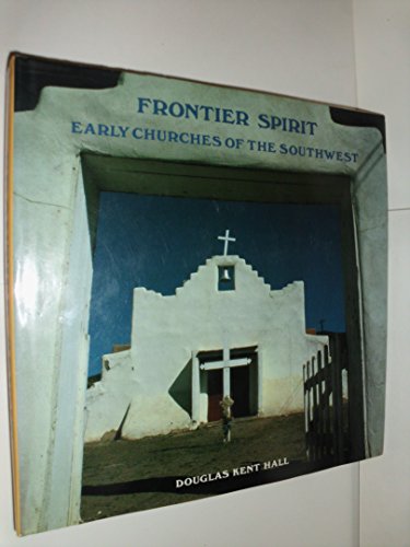 Beispielbild fr Frontier Spirit Early Churches Of The Southwest Photographs and Text by. zum Verkauf von D & E LAKE LTD. (ABAC/ILAB)