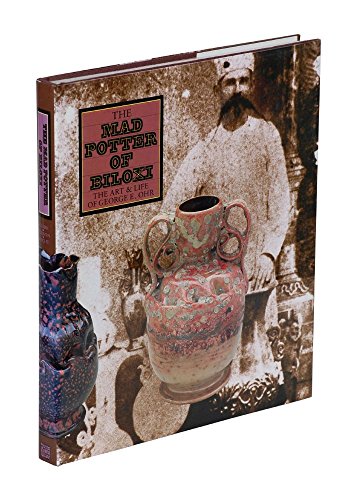 The Mad Potter of Biloxi: The Art and Life of George E. Ohr (9780896599277) by Clark, Garth; Ellison, Robert A.; Hecht, Eugene