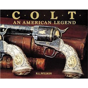 Colt: An American Legend Official History of Colt Firearms Company 1836 to Present Sesquicentenni...
