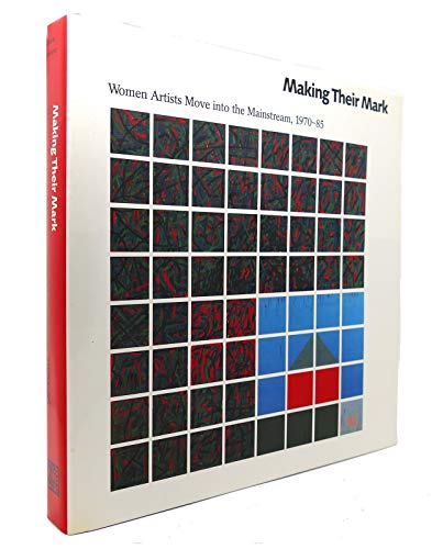 Imagen de archivo de Making Their Mark : Women Artists Move into the Mainstream, 1970-85 a la venta por Better World Books