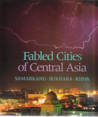 Stock image for Fabled Cities of Central Asia: Samarkand, Bukhara, Khiva for sale by Argosy Book Store, ABAA, ILAB