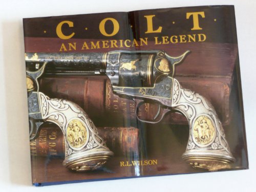 9780896600119: Colt: an American legend : the official history of Colt Firearms from 1836 to the present