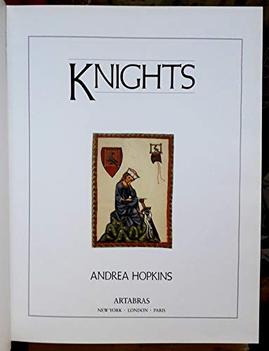 Knights: The Complete Story of the Age of Chivalry, from Historical Fact to Tales of Romance and Poetry - Hopkins PhD, Andrea