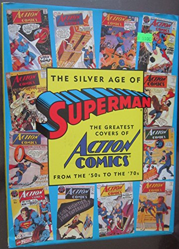 Stock image for The Silver Age of Superman: The Greatest covers of Action Comics from the '50's to the '70's for sale by Prairie Creek Books LLC.