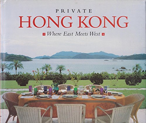 Imagen de archivo de Private Hong Kong: Where East Meets West a la venta por Half Price Books Inc.