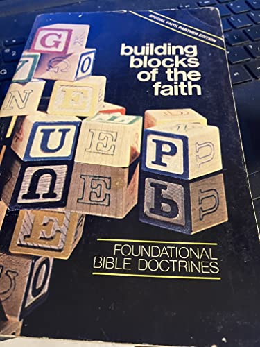 Stock image for Building Blocks of the Faith: Foundational Bible Doctrines for sale by ThriftBooks-Atlanta