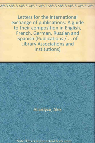 Stock image for Letters for the International Exchange of Publications: A Guide to Their Composition in English, French, German, Russian, and Spanish [IFLA Publications 13] for sale by Tiber Books