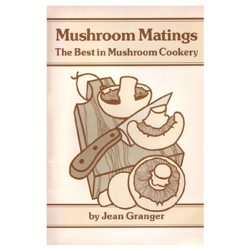 Beispielbild fr Mushroom Matings: The Best in Mushroom Cookery zum Verkauf von Wonder Book