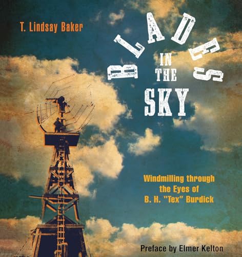 Stock image for Blades in the Sky: Windmilling through the Eyes of B. H. Tex Burdick for sale by Lakeside Books