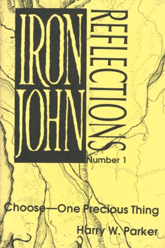 Iron John Reflections: Choose?One Precious Thing (Iron John Reflections; 1) - Parker, Harry W.