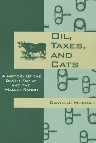 Beispielbild fr Oil, Taxes, and Cats: A History of the DeVitt Family and the Mallet Ranch zum Verkauf von Jackson Street Booksellers