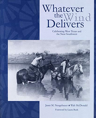 Imagen de archivo de Whatever the Wind Delivers: Celebrating West texas and the Near Southwest a la venta por Frank J. Raucci, Bookseller