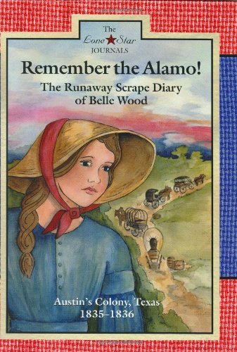 Stock image for Remember the Alamo!: The Runaway Scrape Diary of Belle Wood, Austin's Colony, 1835-1836 (Lone Star Journals) for sale by Gulf Coast Books