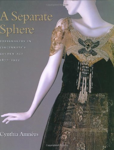 9780896725072: A Separate Sphere: Dressmakers in Cincinnati's Golden Age, 1877-1922 (Costume Society of America)