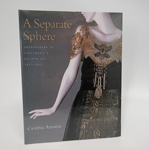 9780896725157: A Separate Sphere: Dressmakers in Cincinnati's Golden Age, 1877-1922 (Costume Society of America)