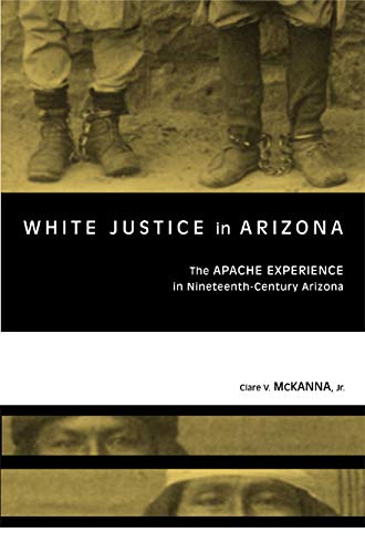 Imagen de archivo de White Justice in Arizona: Apache Murder Trials in the Nineteenth Century a la venta por HPB-Diamond