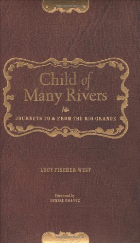 Beispielbild fr Child of Many Rivers: Journeys to and from the Rio Grande zum Verkauf von Hidalgo Books